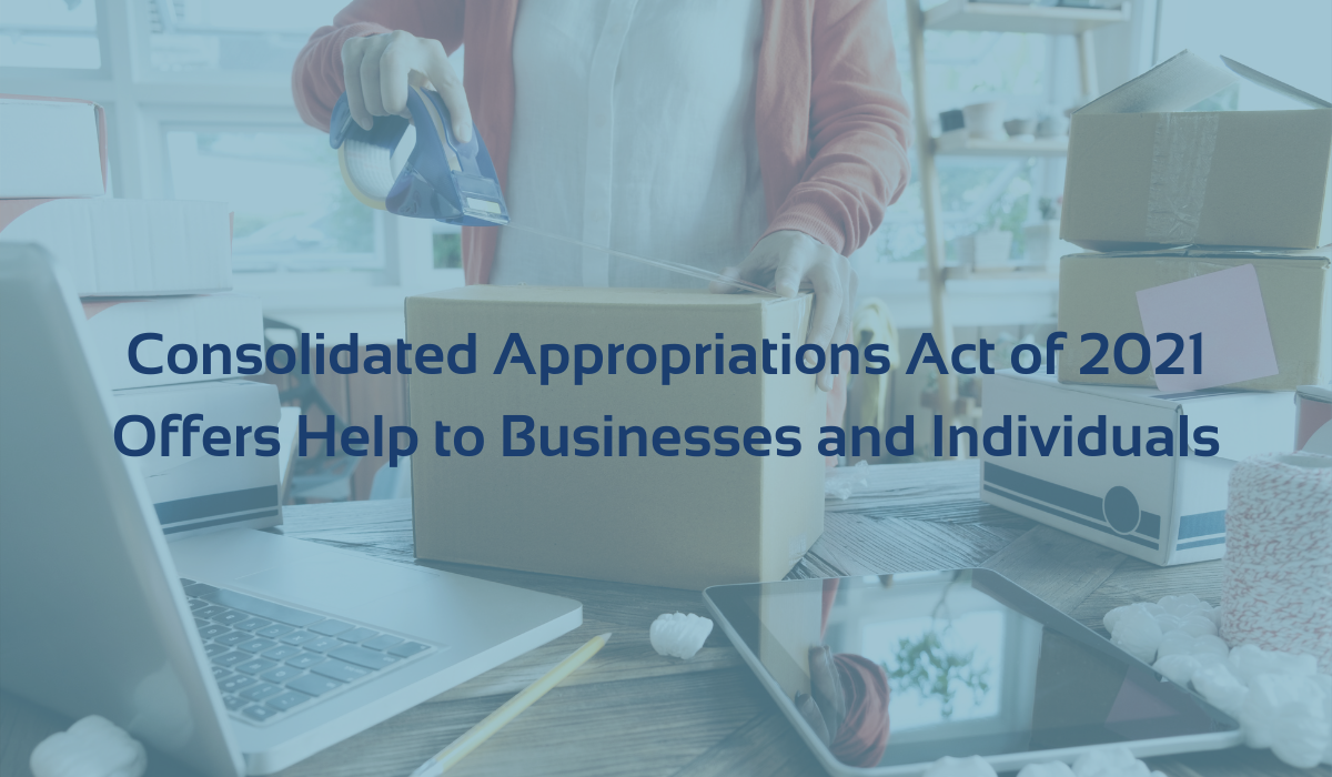 Consolidated Appropriations Act Of 2021 Offers Help To Businesses And ...